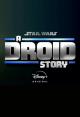 Star Wars: A Droid Story (TV Series)