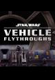 Star Wars Vehicle Flythroughs (TV Miniseries)