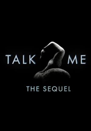 Talk 2 Me: The Sequel 