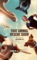 That Animal Rescue Show (TV Series)