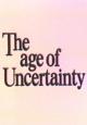 The Age of Uncertainty (TV Series)