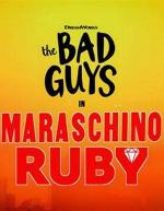 The Bad Guys in Maraschino Ruby (C)