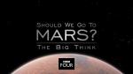 The Big Think: Should We Go to Mars? (TV)