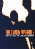 The Dandy Warhols: Not If You Were the Last Junkie on Earth (Vídeo musical)