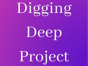 The Digging Deep Project
