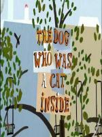 The Dog Who Was a Cat Inside (S)