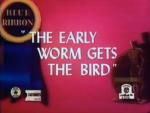 The Early Worm Gets the Bird (S)