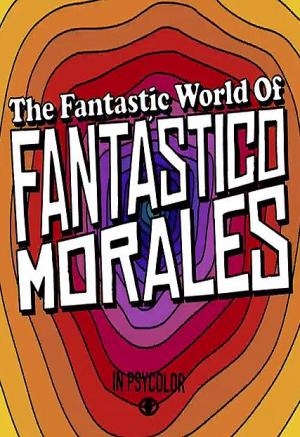 The Fantastic World of Fantástico Morales (C)