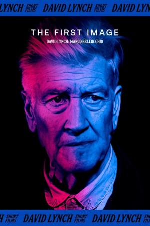 The First Image: David Lynch / Marco Bellocchio 