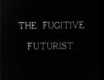 The Fugitive Futurist (S) (C)