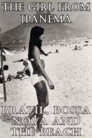 La chica de Ipanema: Brasil, Bossa Nova y la playa (TV)