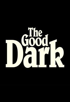 The Good Dark 