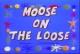 Las urracas parlanchinas: Moose on the Loose (C)