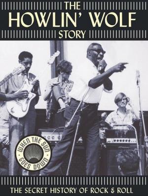 The Howlin' Wolf Story 
