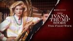 The Ivana Trump Story: The First Wife 