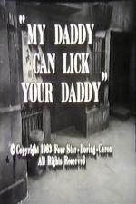 My Daddy Can Lick Your Daddy (TV)