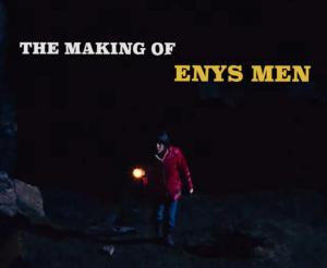 The Making of ENYS MEN (S)