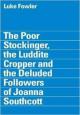 The Poor Stockinger, the Luddite Cropper and the Deluded Followers of Joanna Southcott 