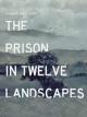 The Prison in Twelve Landscapes 