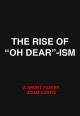 The Rise of “Oh Dear”-ism (S)