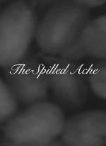 The Spilled Ache (C)