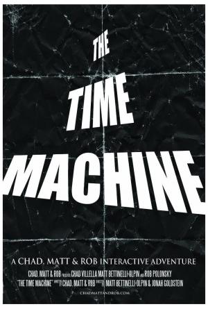 The Time Machine: A Chad, Matt & Rob Interactive Adventure 