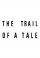 The Trail of a Tale (S) (S)