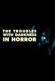 The Troubles with Darkness in Horror (C)