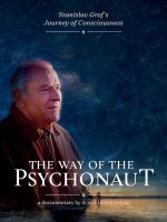 The Way of the Psychonaut: Stanislav Grof's Journey of Consciousness 
