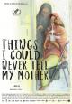 Things I Could Never Tell My Mother 