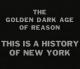 This is a Story of New York: The Golden Dark Age of Reason (S) (S)