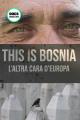 This is Bosnia: L'altra cara d'Europa (C)