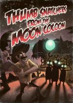 Thumb Snatchers From the Moon Cocoon (S)
