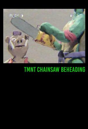 TMNT Chainsaw Beheading (C)