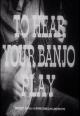 To Hear Your Banjo Play (S)