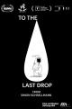 To the Last Drop (C)