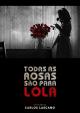 Todas as rosas são para Lola (C)