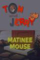 Tom & Jerry: Matinee Mouse (S)
