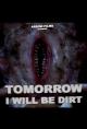 Tomorrow I Will Be Dirt (C)