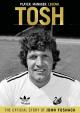 Tosh. The Official Story of John Toshack 