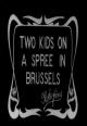 Two Kids on a Spree in Brussels (S)