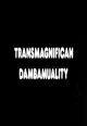 Transmagnifican Dambamuality (S)