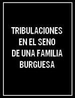 Tribulaciones en el seno de una familia burguesa (S) (S)