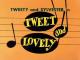 Tweety: Tweet and Lovely (S)