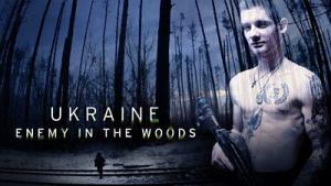 Ukraine: Enemy in the Woods (TV)
