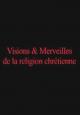 Visions et merveilles de la religion chrétienne (AKA Visione e meraviglia della religione cristiana) 