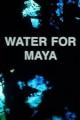 Water for Maya (S)