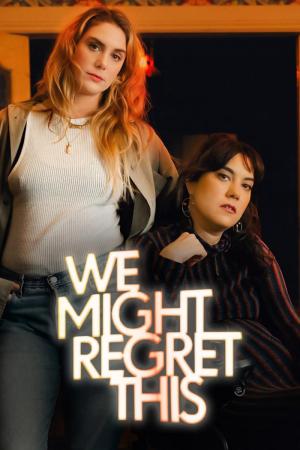 We Might Regret This (Serie de TV)