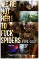 We're Not Here to Fuck Spiders 