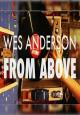 Wes Anderson // From Above (S)